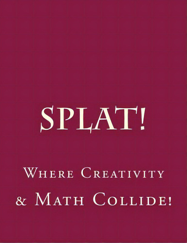 Splat: Where Creativity And Math Collide.: Making Order Of Operations Fun., De Huggins M. A., Shawna. Editorial Createspace, Tapa Blanda En Inglés