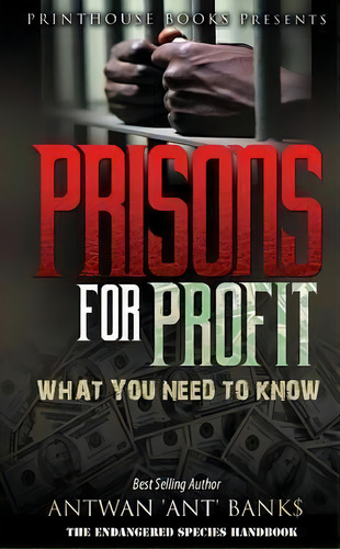 Prisons For Profit : What You Need To Know!, De Antwan 'ant ' Bank$. Editorial Vip Ink Publishing Group, Inc. / Printhouse Books, Tapa Blanda En Inglés