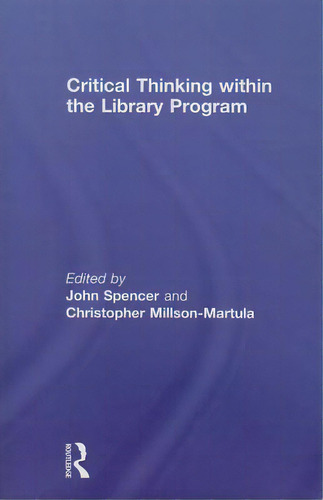 Critical Thinking Within The Library Program, De Spencer, John. Editorial Routledge, Tapa Blanda En Inglés