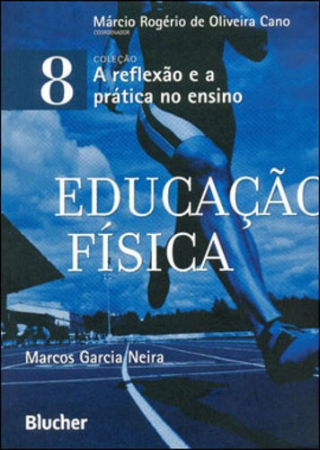 Educação Física - Vol. 8, De Neira, Marcos Garcia. Editora Edgard Blucher, Capa Mole, Edição 1ª Ediçao - 2011 Em Português