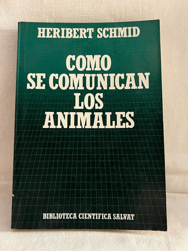 Como Se Comunican Los Animales, Heribert Schmid, Salvat. 