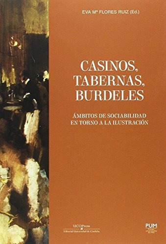 Libro Casinos Tabernas Burdeles  De Flores Ruiz Eva (ed)