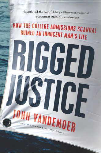 Rigged Justice: How The College Admissions Scandal Ruined An Innocent Man's Life, De Vandemoer, John. Editorial Harper One, Tapa Blanda En Inglés