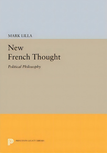 New French Thought: Political Philosophy, De Mark Lilla. Editorial Princeton University Press, Tapa Blanda En Inglés
