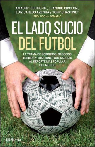 El Lado Sucio Del Futbol, De Amaury Ribeiro Jr.., Vol. No Aplica. Editorial Planeta, Tapa Blanda En Español, 2014