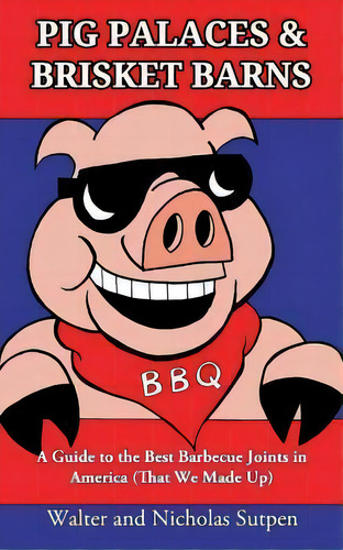 Pig Palaces & Brisket Barns : A Guide To The Best Barbecue Joints In America (that We Made Up), De Steve Johnson. Editorial Createspace Independent Publishing Platform, Tapa Blanda En Inglés