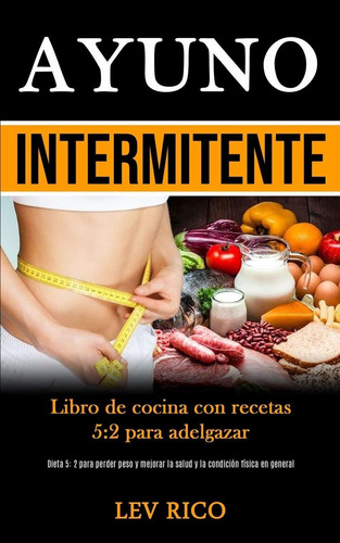 Libro Ayuno Intermitente:  De Cocina Con Recetas 5:2  Lsf1