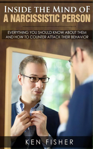 Inside The Mind Of A Narcissistic Person: Everything You Should Know About Them And How To Counte..., De Fisher, Ken. Editorial Createspace, Tapa Blanda En Inglés