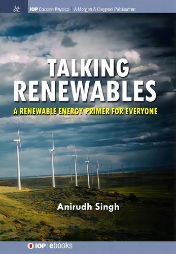 Talking Renewables : A Renewable Energy Primer For Everyone, De Anirudh Singh. Editorial Morgan & Claypool Publishers, Tapa Blanda En Inglés