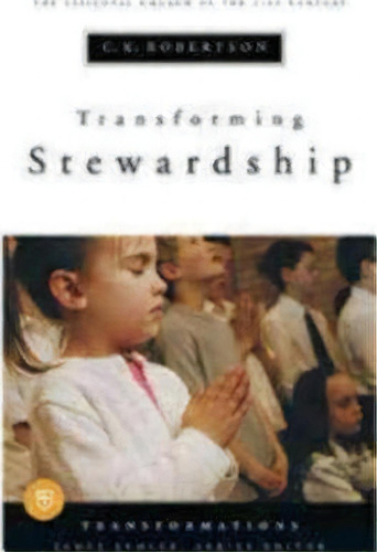 Transforming Stewardship, De C. K. Robertson. Editorial Church Publishing Inc, Tapa Blanda En Inglés