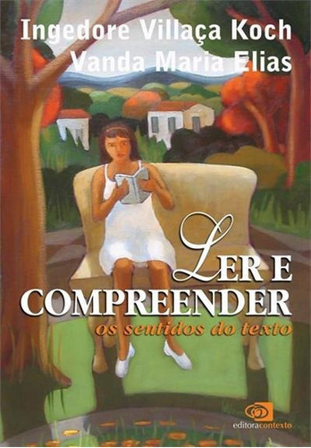 Ler E Compreender: Os Sentidos Do Texto - 1ªed.(2006), De Vanda Maria Elias. Editora Contexto, Capa Mole, Edição 1 Em Português, 2006