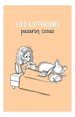 Libro: Pasaron Cosas: Lulú Ilustraciones (spanish Edition)