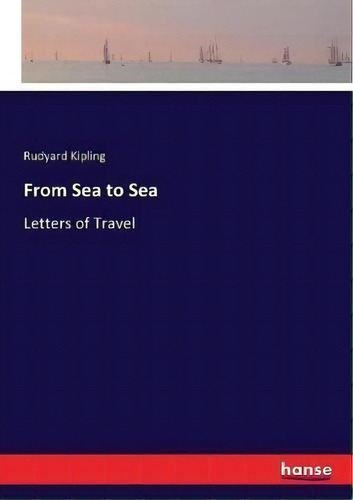 From Sea To Sea : Letters Of Travel, De Rudyard Kipling., Vol. 1. Editorial Hansebooks, Tapa Blanda En Inglés