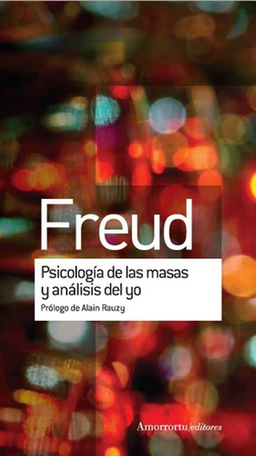 Psicología de las masas y análisis del yo, de Sigmund, Freud. Editorial Amorrortu en español, 2017