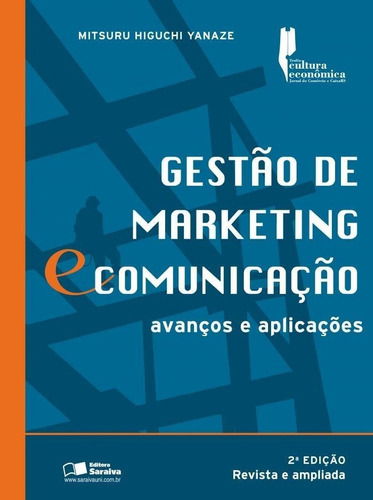 Gestão De Marketing E Comunicação - Avanços E Aplicações - 2ª Ed. - 2011, De Mitsuru Higuchi Yanaze. Editora Saraiva Em Português