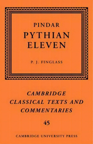 Cambridge Classical Texts And Commentaries: Pindar: 'pythian Eleven' Series Number 45, De P. J. Finglass. Editorial Cambridge University Press, Tapa Blanda En Inglés
