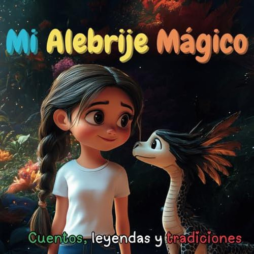Mi Alebrije Magico: Cuentos, Leyendas Y Tradiciones (spanish
