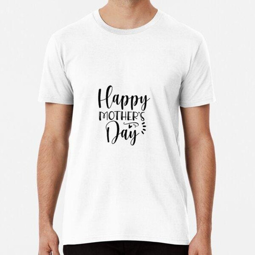 Remera Happy Mothers Day T Shirt Premium, Camiseta, Sudadera