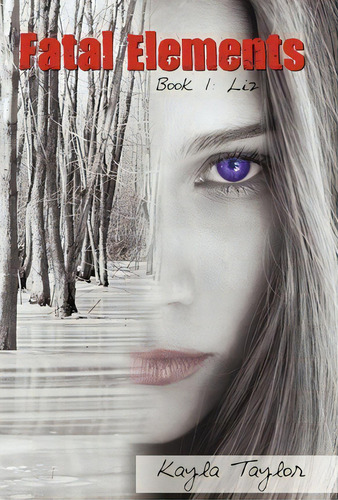 Fatal Elements, De Taylor Kayla Taylor. Book 1: Liz, Vol. 1. Editorial Iuniverse, Tapa Dura En Inglés