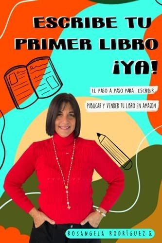 Escribe Tu Primer Libro Ya El Paso A Paso Para..., de Rodríguez Garrido, Rosang. Editorial Independently Published en español