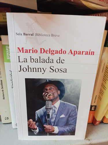 La Balada De Johnny Sosa. Delgado Aparain. Seix Barral 