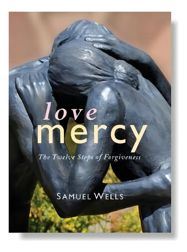 Love Mercy : The Twelve Steps Of Forgiveness, De Samuel Wells. Editorial Canterbury Press Norwich, Tapa Dura En Inglés
