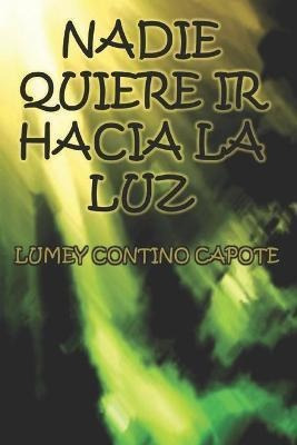 Nadie Quiere Ir Hacia La Luz  Lumey Contino Capoteaqwe