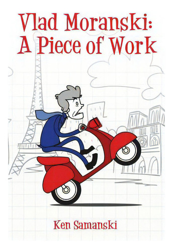 Vlad Moranski: A Piece Of Work, De Samanski, Ken. Editorial Willowbrook Pr, Tapa Blanda En Inglés