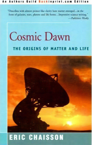 Cosmic Dawn, De Eric J Chaisson. Editorial Backinprint Com, Tapa Blanda En Inglés