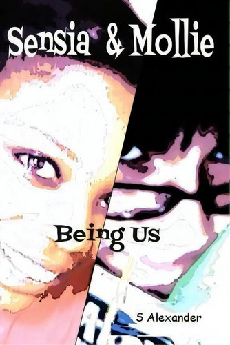 Sensia & Mollie : Being Us, De Alexander. Editorial Createspace Independent Publishing Platform En Inglés