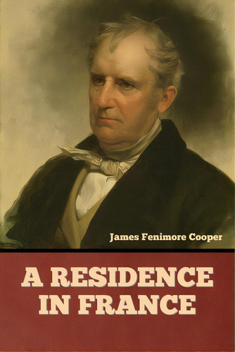 A Residence In France, De Cooper, James Fenimore. Editorial Bibliotech Pr, Tapa Blanda En Inglés