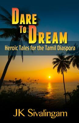 Libro Dare To Dream: Heroic Tales For The Tamil Diaspora ...