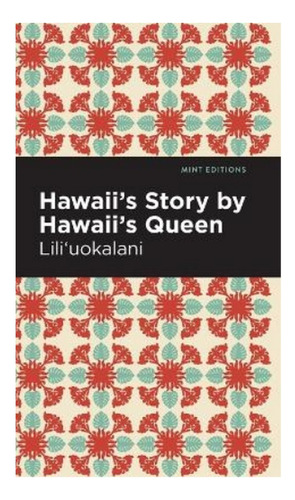 Hawaii's Story By Hawaii's Queen - Liliuokalani. Eb6