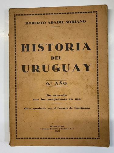 R. Abadie Soriano: Historia Del Uruguay 6° Año/ 1927    Cl02