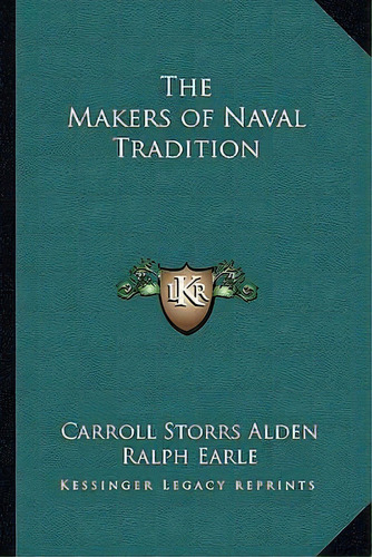 The Makers Of Naval Tradition, De Carroll Storrs Alden. Editorial Kessinger Publishing, Tapa Blanda En Inglés