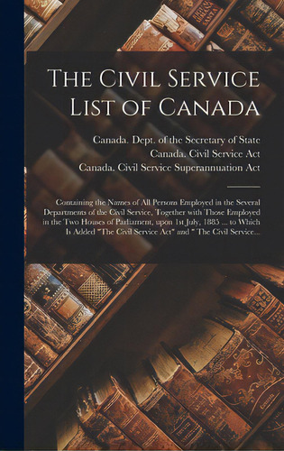 The Civil Service List Of Canada [microform]: Containing The Names Of All Persons Employed In The..., De Canada Dept Of The Secretary Of State. Editorial Legare Street Pr, Tapa Dura En Inglés