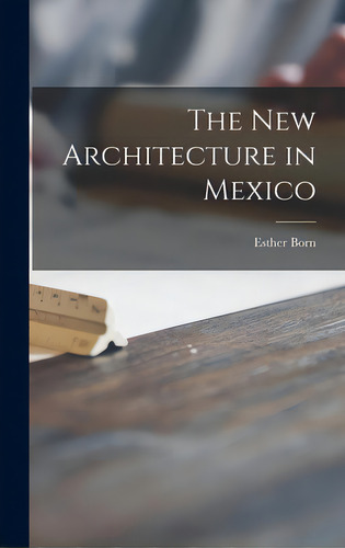 The New Architecture In Mexico, De Born, Esther., Vol. 1. Editorial Hassell Street Pr, Tapa Dura En Inglés