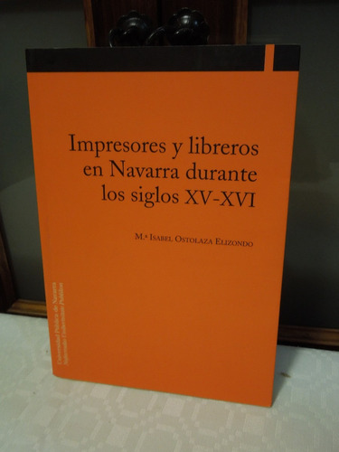 Impresores  Libreros Navarra Siglos Xv-xvi Ostolaza Elizondo