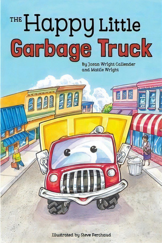 The Happy Little Garbage Truck, De Josan Wright Callender. Editorial Happy Little Garbage Truck, Tapa Blanda En Inglés