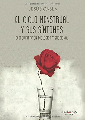El Ciclo Menstrual Y Sus Sintomas: Descodificacion Biologic, De Casla, Jesus. Editorial Punto Rojo Libros S.l., Tapa Blanda En Español, 2017