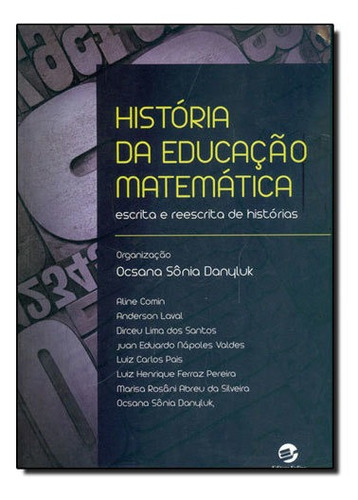 História Da Educação Matemática: Escrita E Reescrita De Histórias, De Danyluk, Ocsana. Editora Sulina, Capa Mole, Edição 1ª Edição - 2016 Em Português