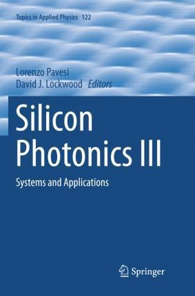 Silicon Photonics Iii : Systems And Applications - Lorenz...