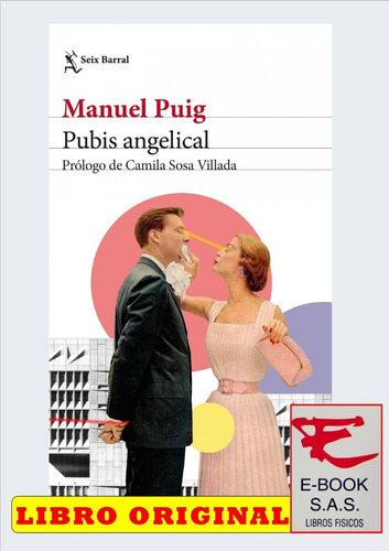 Pubis Angelical Prólogo De Camila Sosa Villada: Pubis Angelical, De Manuel Puig. Editorial Seix Barral, Tapa Blanda, Edición 1 En Español