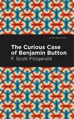 The Curious Case Of Benjamin Button, De F. Scott Fitzgerald., Vol. 1. Editorial Mint Editions, Tapa Blanda En Inglés