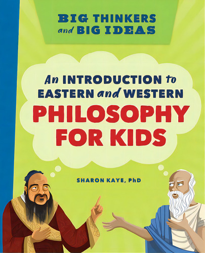 Big Thinkers And Big Ideas: An Introduction To Eastern And Western Philosophy For Kids, De Kaye, Sharon. Editorial Rockridge Pr, Tapa Dura En Inglés