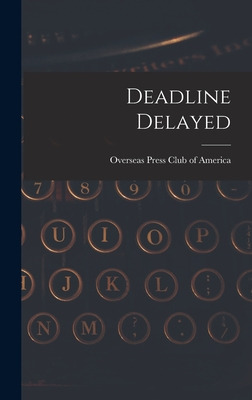 Libro Deadline Delayed - Overseas Press Club Of America