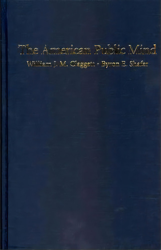 The American Public Mind, De William J. M. Claggett. Editorial Cambridge University Press, Tapa Dura En Inglés