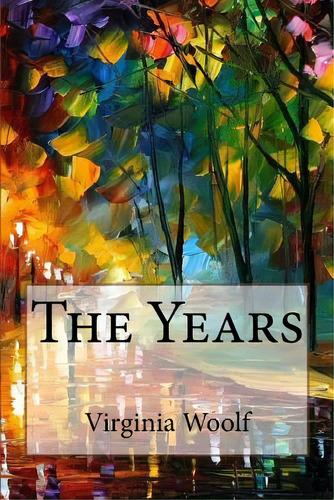 The Years Virginia Woolf, De Woolf, Virginia. Editorial Createspace, Tapa Blanda En Inglés