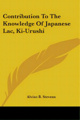Contribution To The Knowledge Of Japanese Lac, Ki-urushi, De Stevens, Alviso B.. Editorial Kessinger Pub Llc, Tapa Blanda En Inglés
