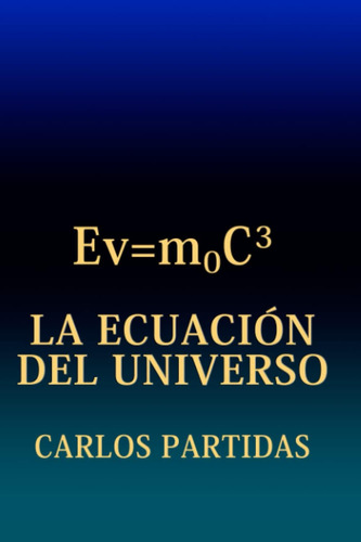 Libro: La Ecuación Del Universo: El Universo Se Formó En La